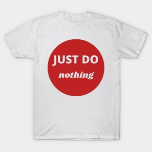 Just do nothing T-Shirt